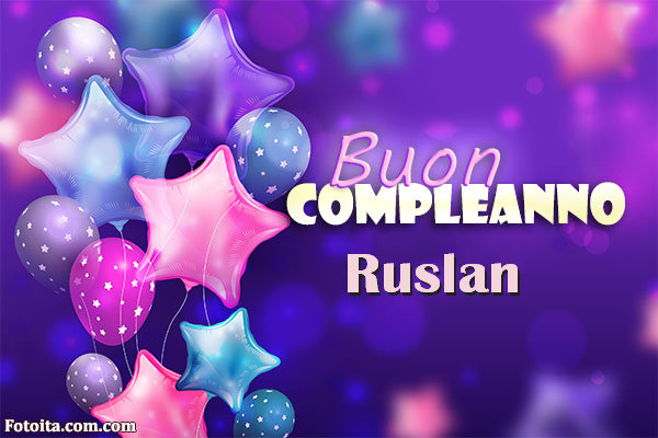 Buon compleanno Ruslan. Tanti Auguri Carte E Immagini - Buon compleanno Ruslan. Tanti Auguri Carte E Immagini