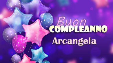 Photo of Buon compleanno Arcangela. Tanti Auguri Carte E Immagini