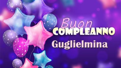 Photo of Buon compleanno Guglielmina. Tanti Auguri Carte E Immagini