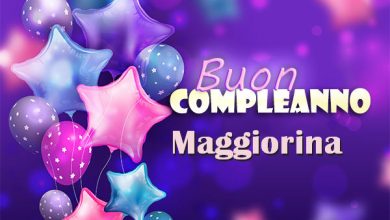 Photo of Buon compleanno Maggiorina. Tanti Auguri Carte E Immagini